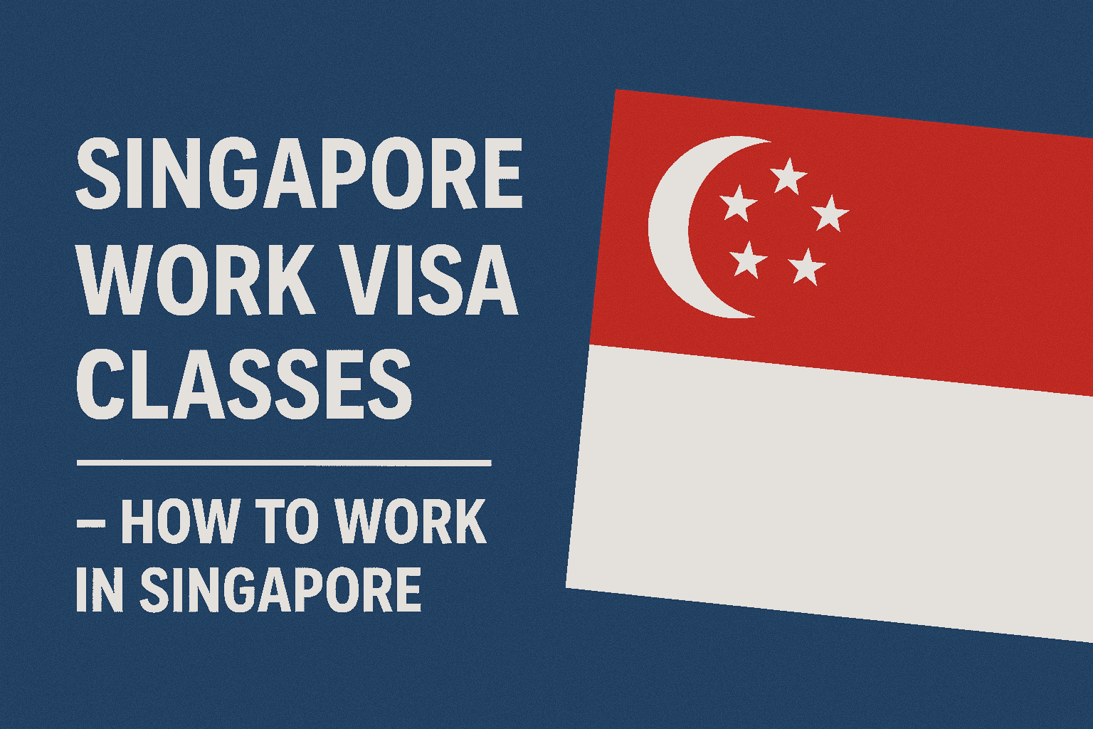 Singapore Work Visa Classes – How to Work in Singapore